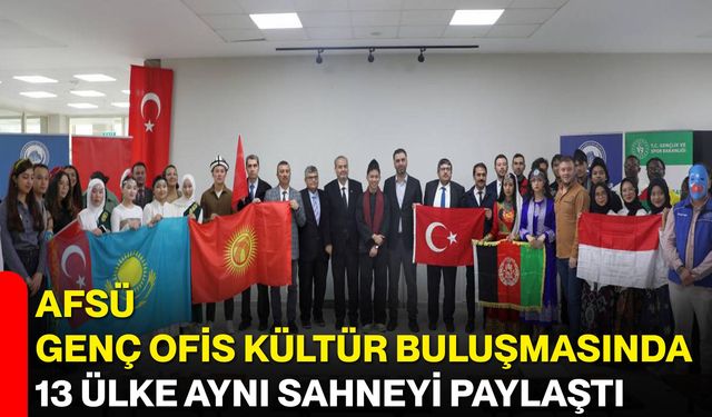 AFSÜ Genç Ofis Kültür Buluşmasında 13 Ülke Aynı Sahneyi Paylaştı