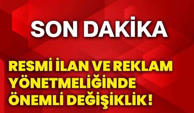 Resmi ilan ve reklam yönetmeliğinde önemli değişiklik!