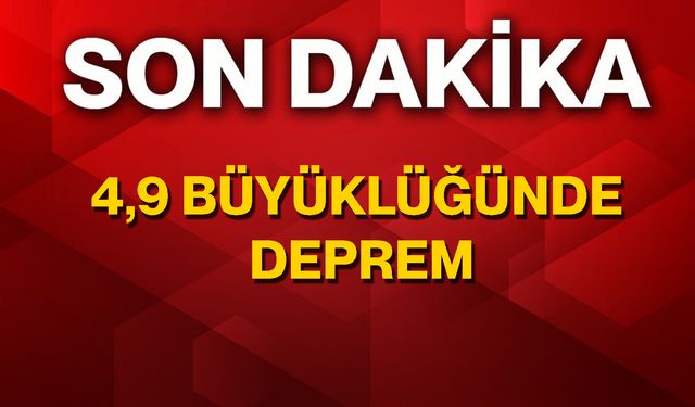 4,9 Büyüklüğünde Deprem
