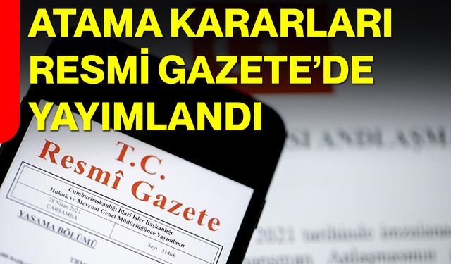 Atama Kararları Resmi Gazete’de Yayımlandı