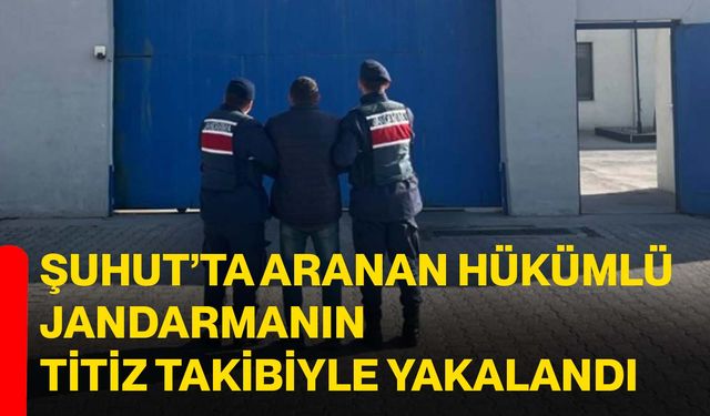 Şuhut’ta aranan hükümlü jandarmanın titiz takibiyle yakalandı