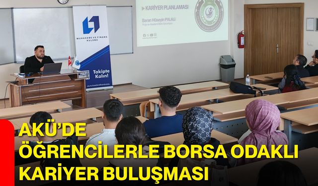 AKÜ’de Öğrencilerle Borsa Odaklı Kariyer Buluşması