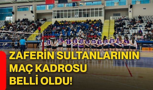 Zaferin Sultanlarının maç kadrosu belli oldu!