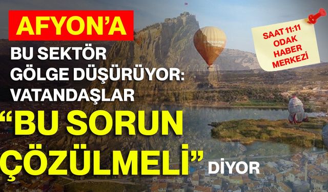 Afyon’a Bu Sektör Gölge Düşürüyor: Vatandaşlar “Bu Sorun Çözülmeli” Diyor