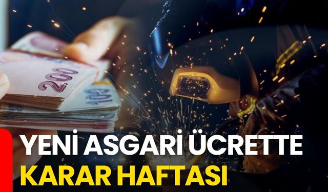 Yeni Asgari Ücrette Karar Haftası