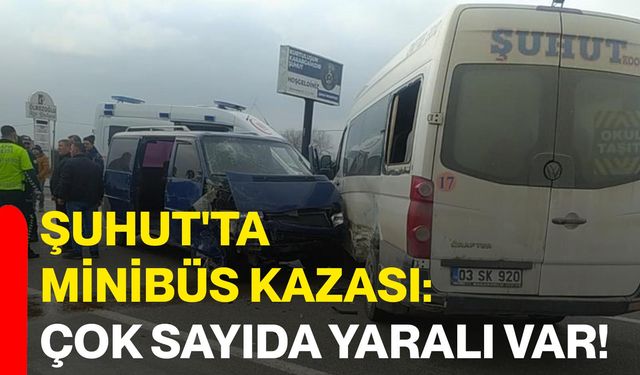 Şuhut'ta minibüs kazası: Çok sayıda yaralı var!