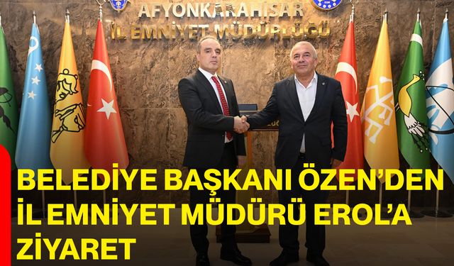 Taşoluk Belediye Başkanı Özen’den İl Emniyet Müdürü Erol’a Ziyaret