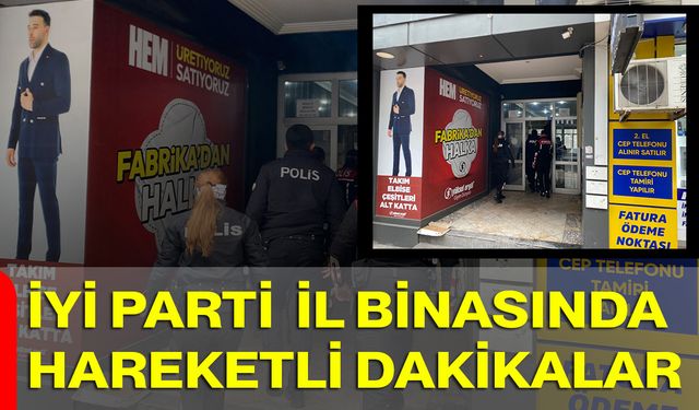 İYİ Parti İl Binasında Hareketli Dakikalar