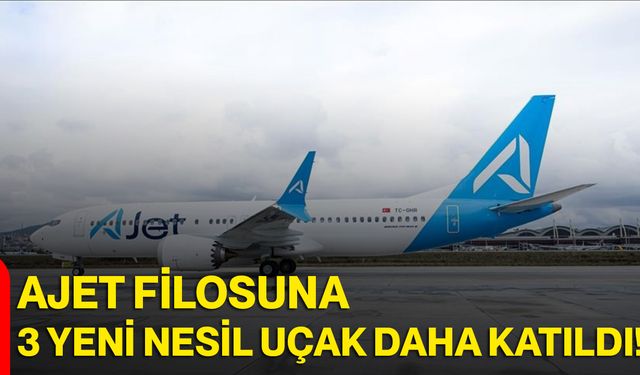 AJet filosuna 3 yeni nesil uçak daha katıldı!