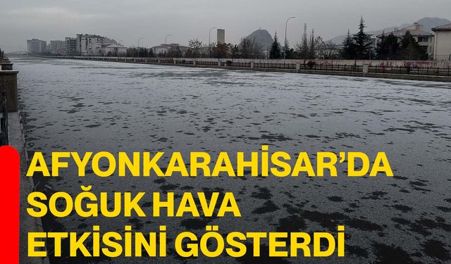Afyonkarahisar’da soğuk hava etkisini gösterdi