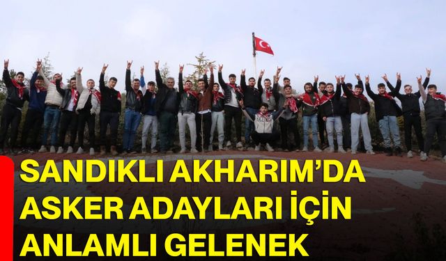 Sandıklı Akharım’da Asker Adayları İçin Anlamlı Gelenek