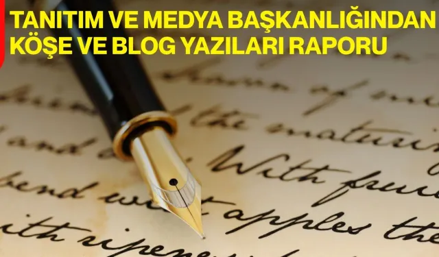 Tanıtım Ve Medya Başkanlığından Köşe Ve Blog Yazıları Raporu