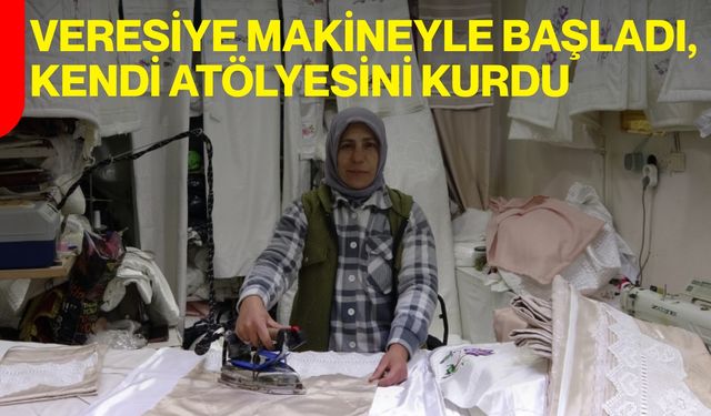 Veresiye Makineyle Başladı, Kendi Atölyesini Kurdu