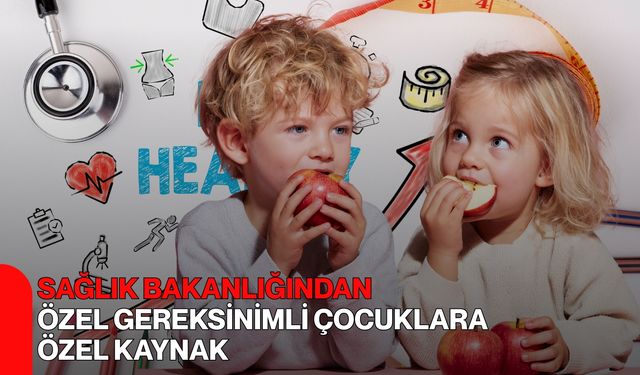 Sağlık Bakanlığından Özel Gereksinimli Çocuklara Özel Kaynak