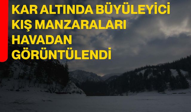 Kar altında büyüleyici kış manzaraları havadan görüntülendi
