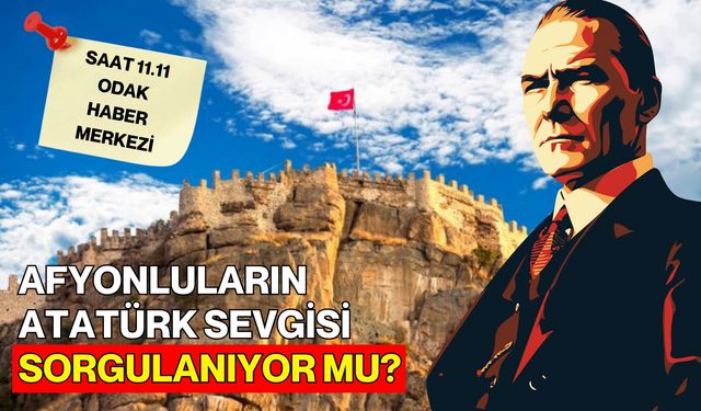 Afyonluların Atatürk Sevgisi Sorgulanıyor Mu?