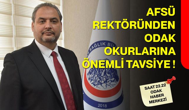 AFSÜ Rektöründen ODAK Okurlarına Önemli Tavsiye!
