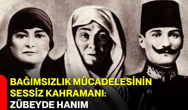Bağımsızlık mücadelesinin sessiz kahramanı: Zübeyde Hanım