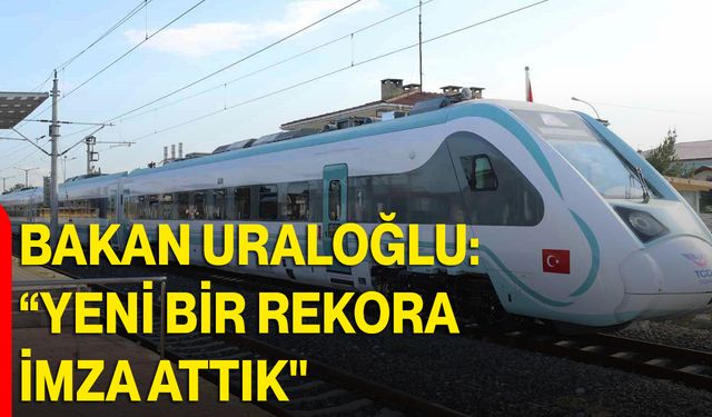 Bakan Uraloğlu: “Yeni Bir Rekora İmza Attık"