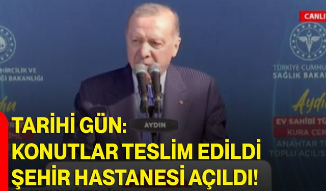 Tarihi Gün: Konutlar Teslim Edildi, Şehir Hastanesi Açıldı