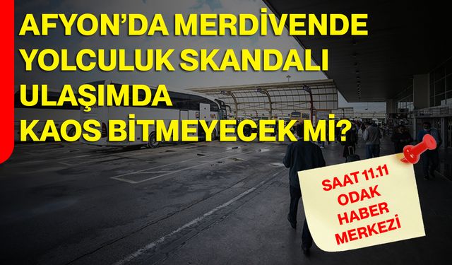 Afyon’da Merdivende Yolculuk Skandalı: Ulaşımda Kaos Bitmeyecek Mi?