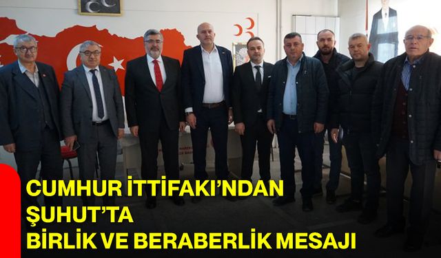 Cumhur İttifakı’ndan Şuhut’ta Birlik ve Beraberlik Mesajı
