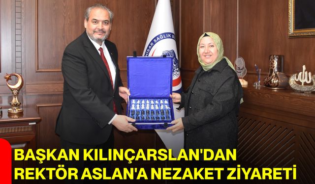 Başkan Kılınçarslan'dan Rektör Aslan'a Nezaket Ziyareti