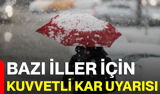 Bazı İller İçin Kuvvetli Kar Uyarısı