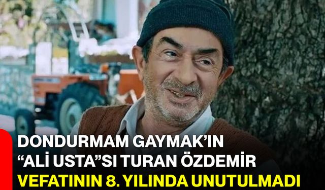Dondurmam Gaymak’ın “Ali Usta”sı Turan Özdemir, Vefatının 8. Yılında Unutulmadı