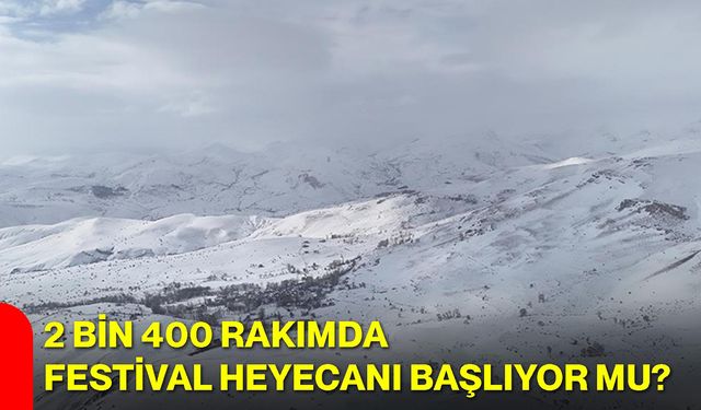 2 Bin 400 Rakımda Festival Heyecanı Başlıyor mu?