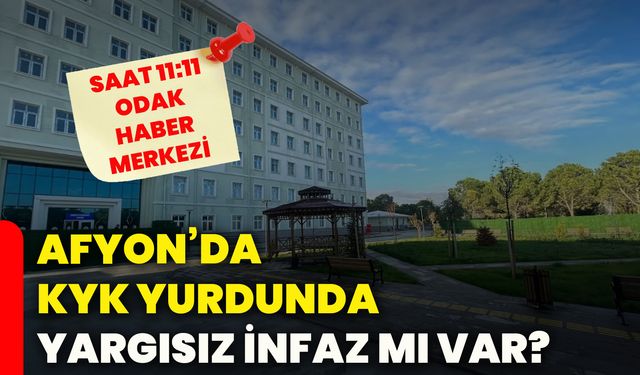 Afyon’da KYK yurdunda yargısız infaz mı var?