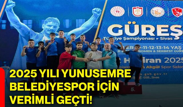 2025 yılı Yunusemre Belediyespor için verimli geçti!