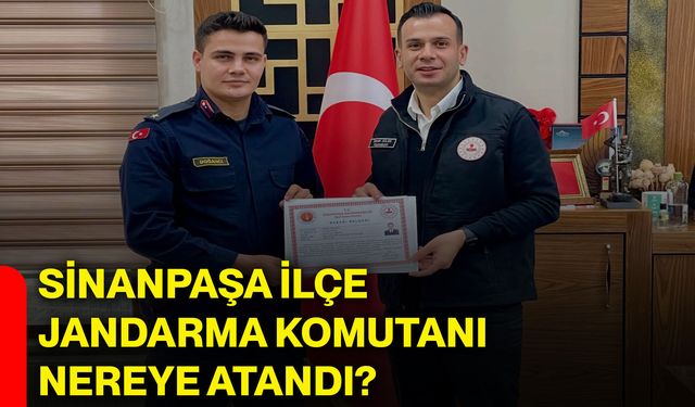Sinanpaşa İlçe Jandarma Komutanı nereye atandı?