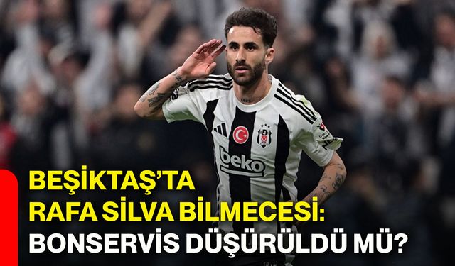 Beşiktaş’ta Rafa Silva bilmecesi: Bonservis düşürüldü mü?