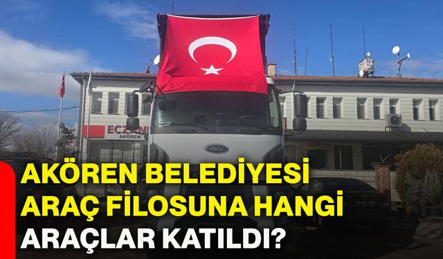 Akören Belediyesi araç filosuna hangi araçlar katıldı?