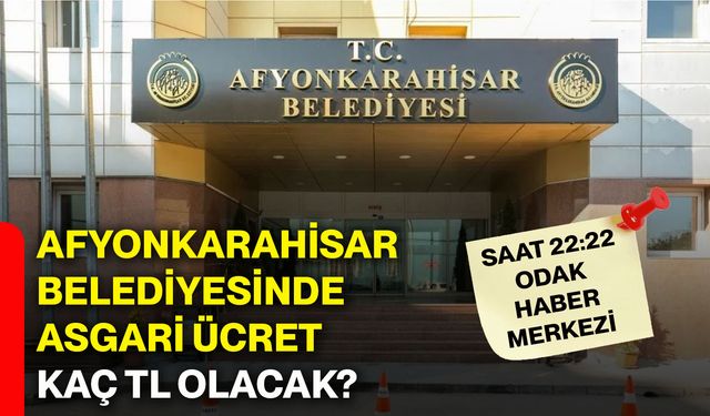Afyonkarahisar Belediyesinde asgari ücret kaç TL olacak?