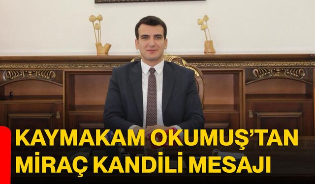 Kaymakam Okumuş’tan Miraç Kandili Mesajı