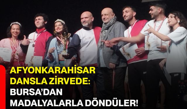 Afyonkarahisar dansla zirvede: Bursa’dan madalyalarla döndüler!