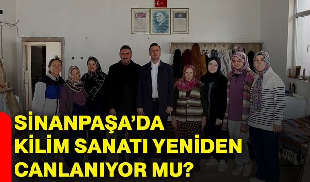 Sinanpaşa’da kilim sanatı yeniden canlanıyor mu?