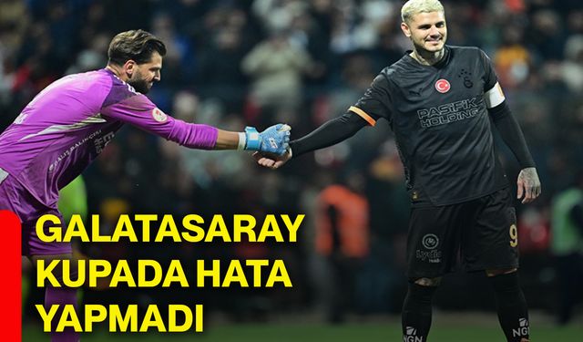 Galatasaray kupada hata yapmadı