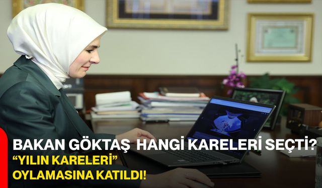 Bakan Göktaş Hangi Kareleri Seçti? “Yılın Kareleri” Oylamasına Katıldı!