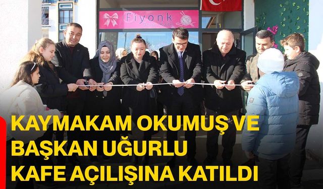 Kaymakam Okumuş ve Başkan Uğurlu kafe açılışına katıldı