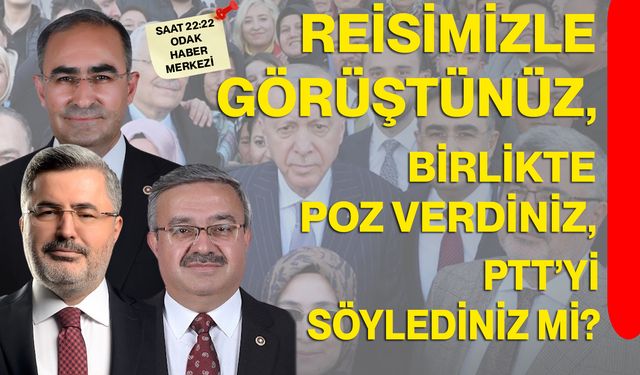 Reisimizle görüştünüz, birlikte poz verdiniz, PTT’yi söylediniz mi?