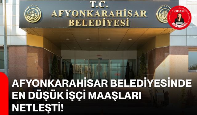 Afyonkarahisar Belediyesinde En Düşük İşçi Maaşları Netleşti!