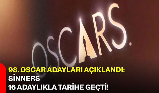 98. Oscar Adayları Açıklandı: Sinners 16 Adaylıkla Tarihe Geçti!
