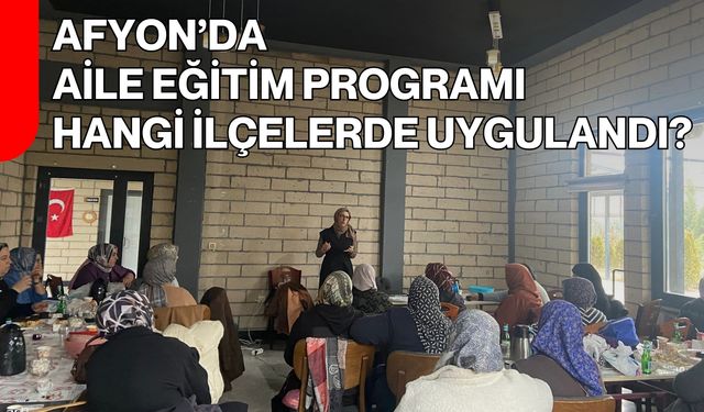 Afyon’da Aile Eğitim Programı Hangi İlçelerde Uygulandı?