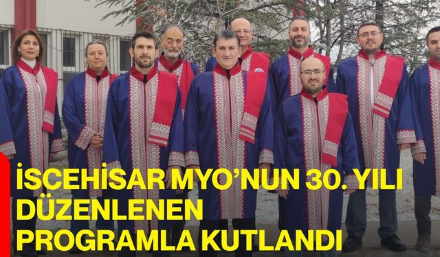 İscehisar MYO’nun 30. Yılı Düzenlenen Programla Kutlandı