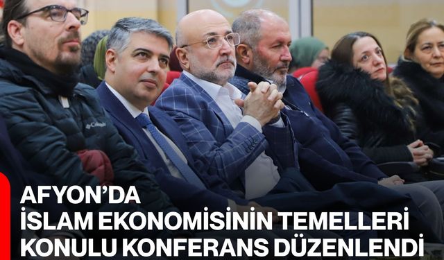Afyon’da İslam Ekonomisinin Temelleri Konulu Konferans Düzenlendi
