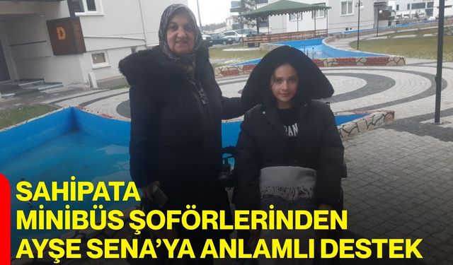 Sahipata Minibüs Şoförlerinden Ayşe Sena’ya Anlamlı Destek
