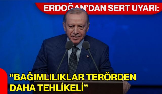 Erdoğan’dan Sert Uyarı: “Bağımlılıklar Terörden Daha Tehlikeli”